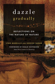 Title: Dazzle Gradually: Reflections on the Nature of Nature, Author: Lynn Margulis