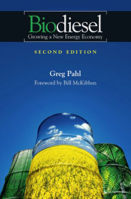 Title: Biodiesel: Growing a New Energy Economy, 2nd Edition / Edition 2, Author: Greg Pahl