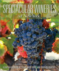 Title: Spectacular Wineries of New York: A Captivating Tour of Established, Estate and Boutique Wineries, Author: Panache Partners