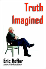 Title: Truth Imagined, Author: Eric Hoffer