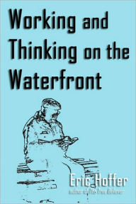 Title: Working and Thinking on the Waterfront, Author: Eric Hoffer