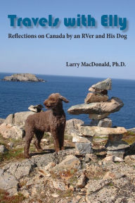 Title: Travels with Elly: Reflections on Canada by an RVer and His Dog, Author: Larry MacDonald