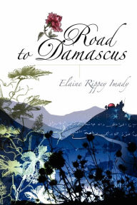 Title: Road to Damascus, Author: Elaine Rippey Imady