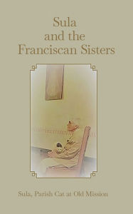 Title: Sula and the Franciscan Sisters, Author: Sula Parish Cat at Old Mission