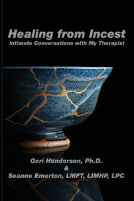 Title: Healing from Incest: Intimate Conversations with My Therapist, Author: Geri Henderson