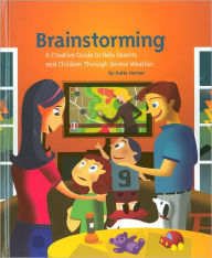 Title: Brainstorming: A Creative Guide to Help Parents and Children Through Severe Weather, Author: Katie Horner