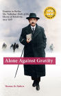 Alone Against Gravity: Einstein in Berlin: The Turbulent Birth of the Theory of Relativity, 1914-1918