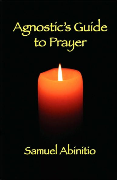 The Agnostic's Guide to Prayer