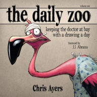 Title: The Daily Zoo: Keeping the Doctor at Bay with a Drawing a Day, Author: Chris Ayers