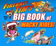 Title: Fireball Tim's Big Book of Wacky Rides!, Author: Fireball Tim