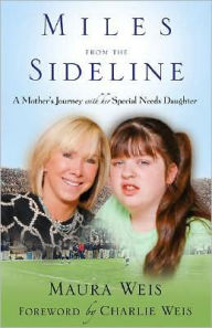 Title: Miles from the Sideline: A Mother's Journey with Her Special Needs Daughter, Author: Maura Weis