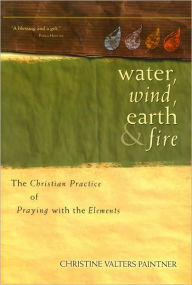 Title: Water, Wind, Earth, and Fire, Author: Christine Valters Paintner