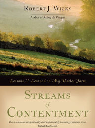 Title: Streams of Contentment: Lessons I Learned on My Uncle's Farm, Author: Robert J. Wicks