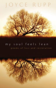Title: My Soul Feels Lean: Poems of Loss and Restoration, Author: Joyce Rupp