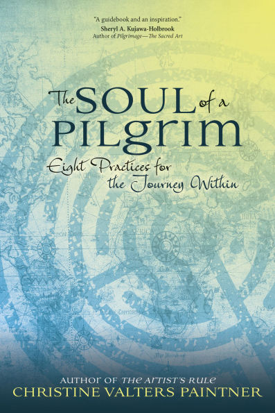 the Soul of a Pilgrim: Eight Practices for Journey Within