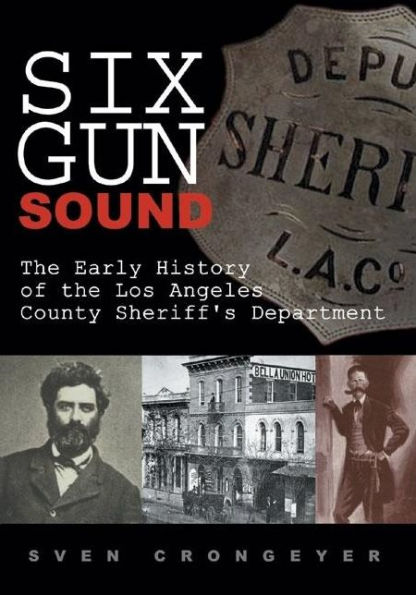 Six Gun Sound: The Early History of the Los Angeles County Sheriff's Department