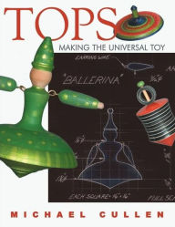 Title: Tops: Making the Universal Toy, Author: Michael Cullen