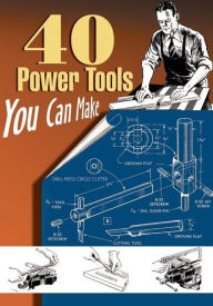 Title: 40 Power Tools You Can Make, Author: Elman Wood