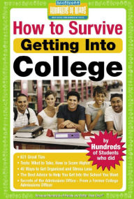 Title: How to Survive Getting Into College: By Hundreds of Students Who Did, Author: Hundreds of Heads Books