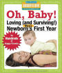 Oh Baby!: Loving (and Surviving!) Your Newborn's First Year