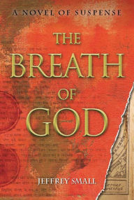 Title: The Breath of God: A Novel of Suspense, Author: Jeffrey Small