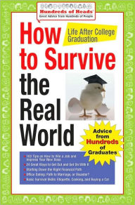 Title: How to Survive the Real World: Life After College Graduation: Advice from 774 Graduates Who Did, Author: Andrea Syrtash