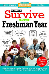 Title: How to Survive Your Freshman Year: By Hundreds of Sophomores, Juniors and Seniors Who Did, Author: Alison Cowan