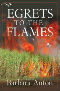 Title: Egrets to the Flames, Author: Barbara Anton