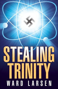 Title: Stealing Trinity, Author: Ward Larsen