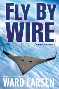 Title: Fly by Wire (Jammer Davis Series #1), Author: Ward Larsen