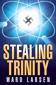 Title: Stealing Trinity, Author: Ward Larsen