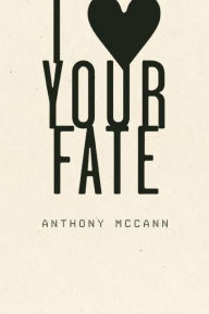 Title: I Heart Your Fate, Author: Anthony McCann