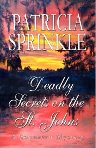 Title: Deadly Secrets on the St. John's (Sheila Travis Series #7), Author: Patricia Sprinkle