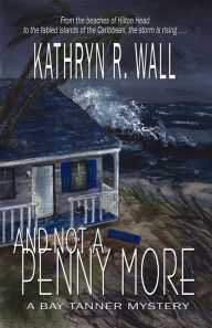 Title: And Not a Penny More (Bay Tanner Series #2), Author: Kathryn R. Wall