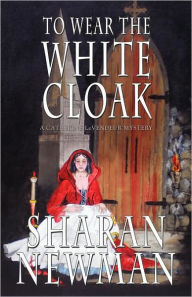 Title: To Wear the White Cloak (Catherine LeVendeur Series #7), Author: Sharan Newman