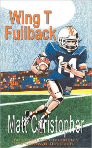 Title: Wing T Fullback, Author: Matt Christopher