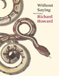 Title: Without Saying, Author: Richard Howard