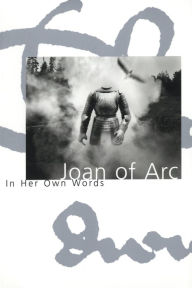 Title: Joan of Arc: In Her Own Words, Author: Joan of Arc