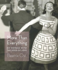 Title: More Than Everything: My Voyage with the Gods of Love, Author: Beatrix Ost