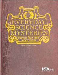 Title: Everyday Science Mysteries: Stories for Inquiry-Based Science Teaching, Author: Richard Konicek-Moran