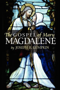 Title: Gospel of Mary Magdalene, Author: Joseph B. Lumpkin