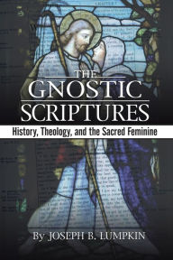 Title: The Gnostic Scriptures, Author: Joseph B. Lumpkin