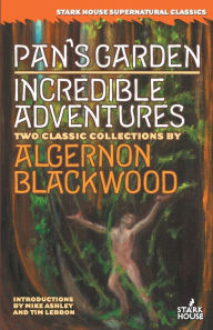 Title: Pan's Garden/Incredible Adventures, Author: Algernon Blackwood