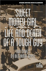 Title: Sweet Money Girl/Life and Death of a Tough Guy, Author: Benjamin Appel