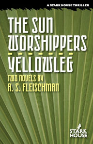 Title: The Sun Worshippers / Yellowleg, Author: A. S. Fleischman