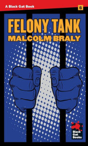 Title: Felony Tank, Author: Malcolm Braly