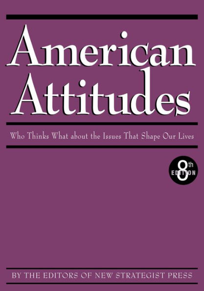 American Attitudes: Who Thinks What about the Issues That Shape Our Lives, 8th ed.