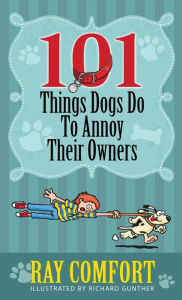 Title: 101 Things Dogs Do To Annoy Their Owners, Author: Ray Comfort