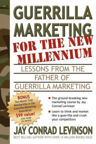 Title: Guerrilla Marketing for the New Millennium: Lessons from the Father of Guerrilla Marketing, Author: Jay Conrad Levinson