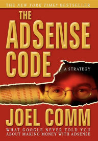 Title: The Adsense Code: What Google Never Told You about Making Money with Adsense, Author: Joel Comm